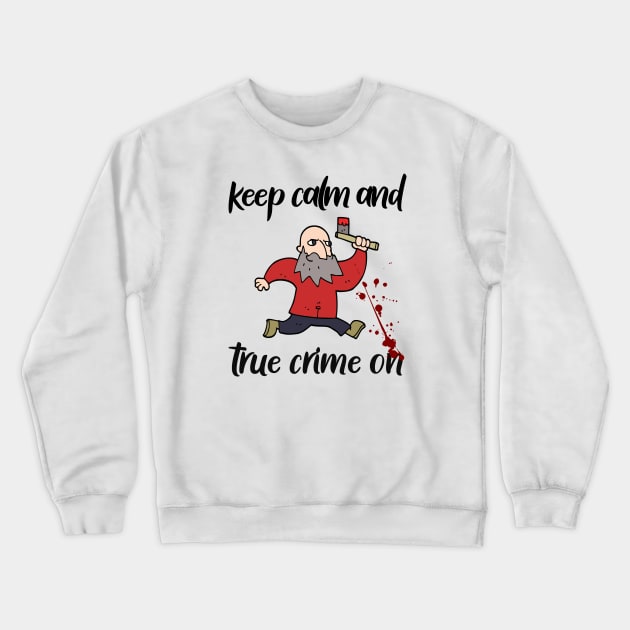 Keep Calm And True Crime On, True Crime Junkie Crewneck Sweatshirt by Cor Designs